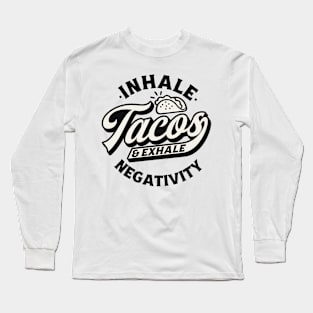 INHALE TACOS EXHALE NEGATIVITY Funny Quote Sarcastic Sayings Humor Gift Long Sleeve T-Shirt